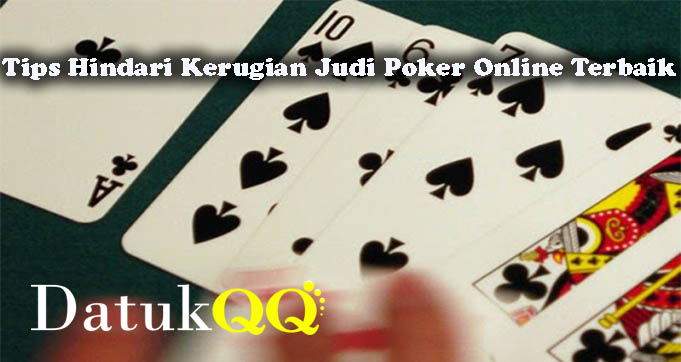 Tips Hindari Kerugian Judi Poker Online Terbaik