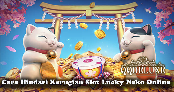 Cara Hindari Kerugian Slot Lucky Neko Online